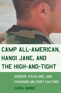 Cover image for Camp All-American, Hanoi Jane, and the High-and-Tight: Gender, Folklore, and Changing Military Culture