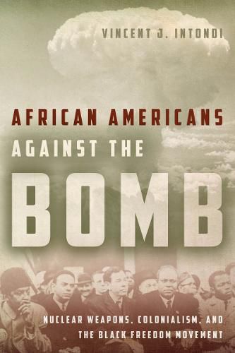 Cover image for African Americans Against the Bomb: Nuclear Weapons, Colonialism, and the Black Freedom Movement