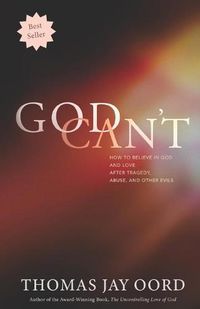 Cover image for God Can't: How to Believe in God and Love after Tragedy, Abuse, and Other Evils