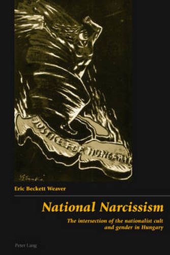 Cover image for National Narcissism: The Intersection of the Nationalist Cult and Gender in Hungary