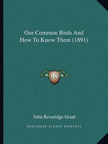 Cover image for Our Common Birds and How to Know Them (1891)