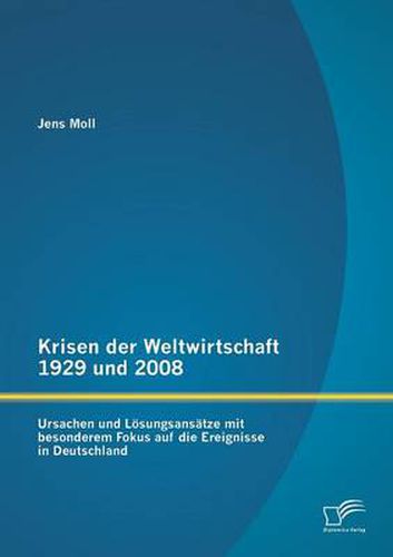 Cover image for Krisen der Weltwirtschaft 1929 und 2008: Ursachen und Loesungsansatze mit besonderem Fokus auf die Ereignisse in Deutschland