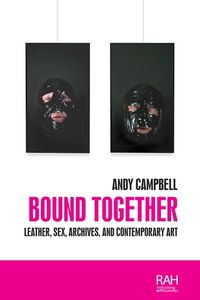 Cover image for Bound Together: Leather, Sex, Archives, and Contemporary Art