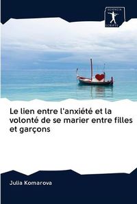 Cover image for Le lien entre l'anxiete et la volonte de se marier entre filles et garcons