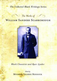 Cover image for The Works of William Sanders Scarborough: Black Classicist and Race Leader