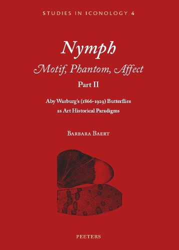 Nymph. Motif, Phantom, Affect. Part II: Aby Warburg's (1866-1929) Butterflies as Art Historical Paradigms