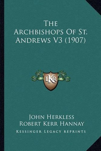 The Archbishops of St. Andrews V3 (1907) the Archbishops of St. Andrews V3 (1907)