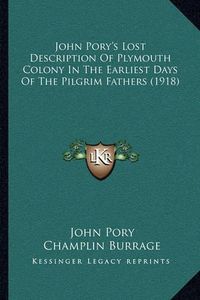 Cover image for John Pory's Lost Description of Plymouth Colony in the Earliest Days of the Pilgrim Fathers (1918)