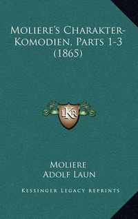 Cover image for Moliere's Charakter-Komodien, Parts 1-3 (1865)