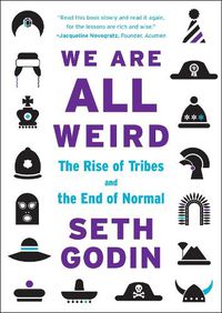 Cover image for We Are All Weird: The Rise of Tribes and the End of Normal