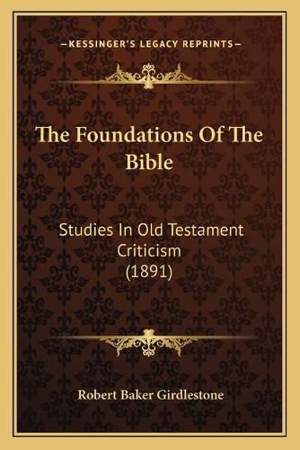 Cover image for The Foundations of the Bible: Studies in Old Testament Criticism (1891)