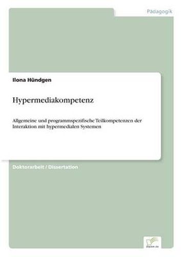 Cover image for Hypermediakompetenz: Allgemeine und programmspezifische Teilkompetenzen der Interaktion mit hypermedialen Systemen