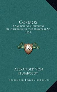 Cover image for Cosmos: A Sketch of a Physical Description of the Universe V2 1858