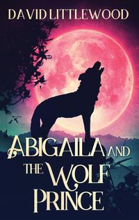 Cover image for Abigaila And The Wolf Prince