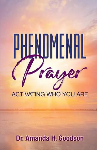 Cover image for Phenomenal Prayer: Activating who you are