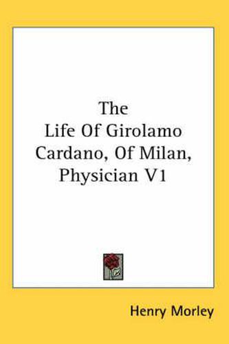 Cover image for The Life of Girolamo Cardano, of Milan, Physician V1