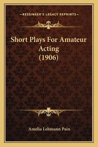 Short Plays for Amateur Acting (1906)