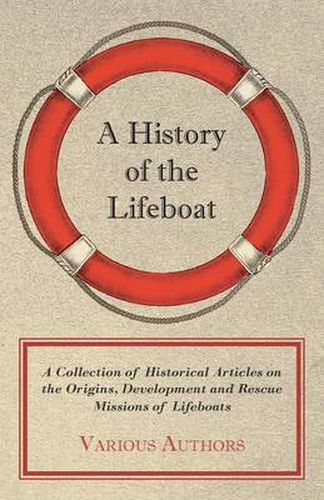 Cover image for A History of the Lifeboat - A Collection of Historical Articles on the Origins, Development and Rescue Missions of Lifeboats