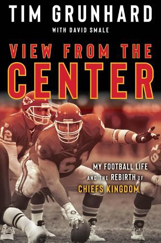 Cover image for Tim Grunhard: My Football Life and the Rebirth of Chiefs Kingdom