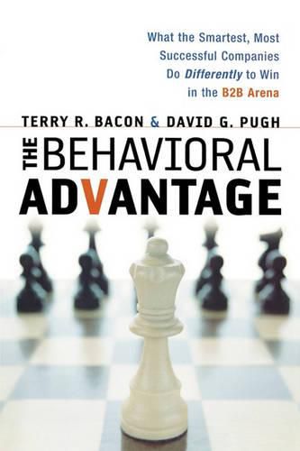 Cover image for The Behavioral Advantage: What the Smartest, Most Successful Companies Do Differently to Win in the B2B Arena