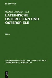 Cover image for Lipphardt, Walther; Lipphardt, Walther; Lipphardt, Walther; Lipphardt, Walther; Lipphardt, Walther; Lipphardt, Walther; Lipphardt, Walther: Lateinische Osterfeiern und Osterspiele. Teil 4