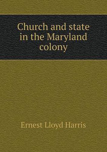 Cover image for Church and state in the Maryland colony