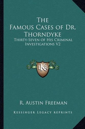 Cover image for The Famous Cases of Dr. Thorndyke: Thirty-Seven of His Criminal Investigations V2