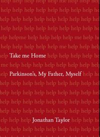 Cover image for Take Me Home: Parkinson's, My Father, Myself