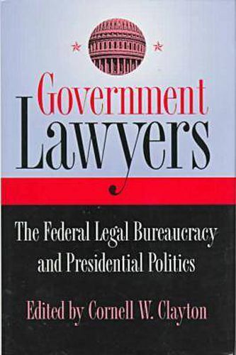 Cover image for Government Lawyers: Federal Legal Bureaucracy and Presidential Politics