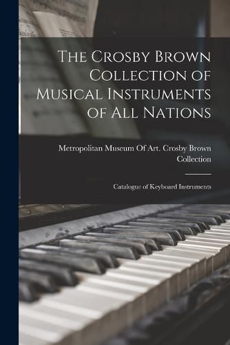 The Crosby Brown Collection of Musical Instruments of all Nations; Catalogue of Keyboard Instruments