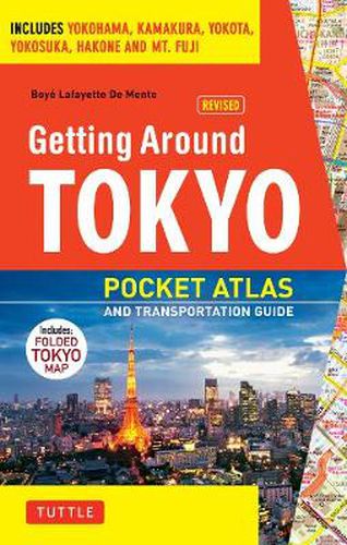 Getting Around Tokyo Pocket Atlas and Transportation Guide: Includes Yokohama, Kamakura, Yokota, Yokosuka, Hakone and MT Fuji