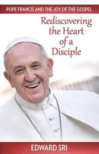 Cover image for Rediscovering the Heart of a Disciple: Pope Francis and the Joy of the Gospel