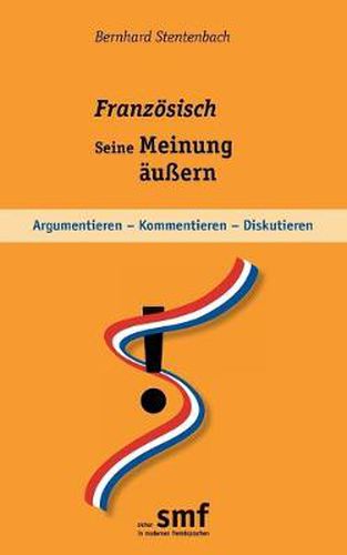 Cover image for Franzoesisch - seine Meinung aussern: Argumentieren - kommentieren - diskutieren