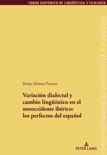 Cover image for Variacion Dialectal Y Cambio Lingueistico En El Noroccidente Iberico: Los Perfectos del Espanol