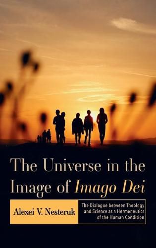 Cover image for The Universe in the Image of Imago Dei: The Dialogue Between Theology and Science as a Hermeneutics of the Human Condition