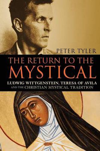 Cover image for The Return to the Mystical: Ludwig Wittgenstein, Teresa of Avila and the Christian Mystical Tradition