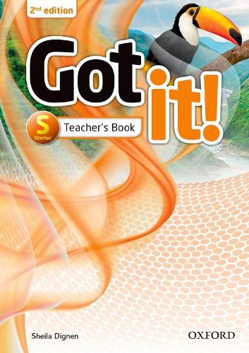 Cover image for Got it!: Starter: Teacher's Book: Got it! Second Edition retains the proven methodology and teen appeal of the first edition with 100% new content