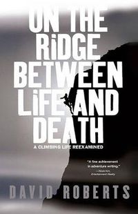 Cover image for On the Ridge Between Life and Death: A Climbing life Rexamined