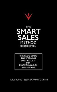 Cover image for The Smart Sales Method: The CEO's Guide To Improving Sales Results For B2B Technology Sales Teams