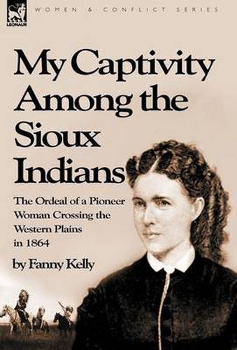 Cover image for My Captivity Among the Sioux Indians: the Ordeal of a Pioneer Woman Crossing the Western Plains in 1864