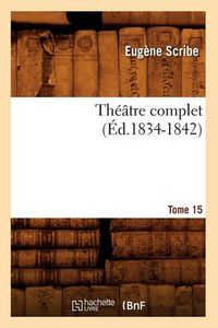 Cover image for Theatre Complet de M. Eugene Scribe. Tome 15 (Ed.1834-1842)