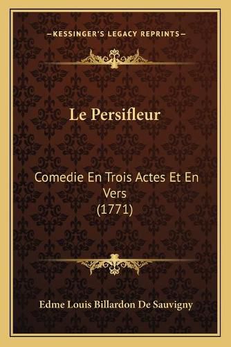 Le Persifleur: Comedie En Trois Actes Et En Vers (1771)