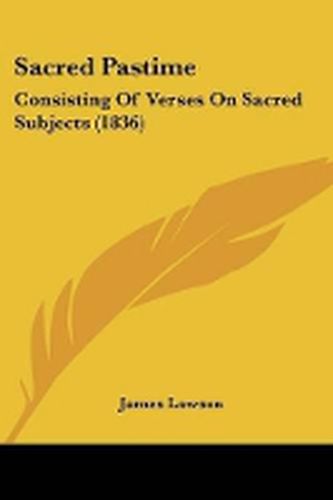 Cover image for Sacred Pastime: Consisting Of Verses On Sacred Subjects (1836)