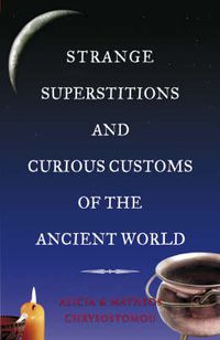 Cover image for Strange Superstitions and Curious Customs of the Ancient World