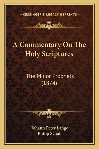 A Commentary on the Holy Scriptures: The Minor Prophets (1874)