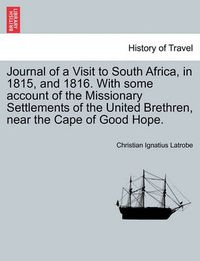 Cover image for Journal of a Visit to South Africa, in 1815, and 1816. with Some Account of the Missionary Settlements of the United Brethren, Near the Cape of Good Hope.