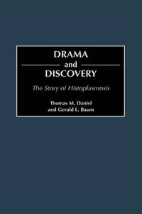 Cover image for Drama and Discovery: The Story of Histoplasmosis