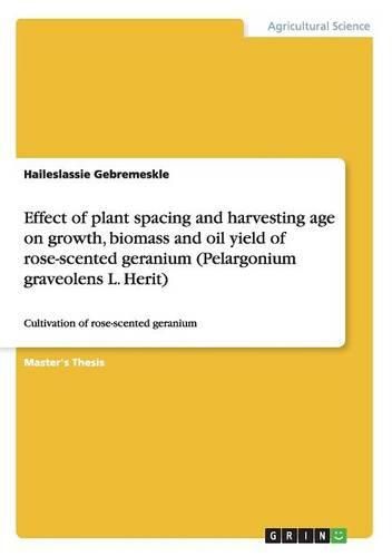 Cover image for Effect of Plant Spacing and Harvesting Age on Growth, Biomass and Oil Yield of Rose-Scented Geranium (Pelargonium Graveolens L. Herit)