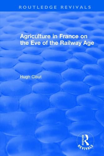 Cover image for Routledge Revivals: Agriculture in France on the Eve of the Railway Age (1980)