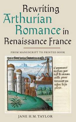 Cover image for Rewriting Arthurian Romance in Renaissance France: From Manuscript to Printed Book